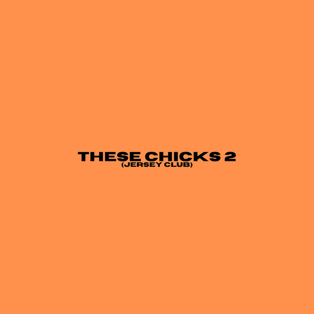 These Chicks, Pt. 2 (Jersey Club)