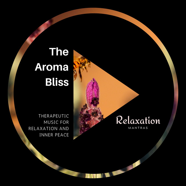 The Aroma Bliss - Therapeutic Music for Relaxation and Inner Peace cover art