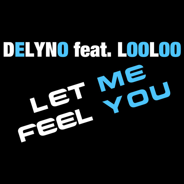 Let Me Feel You - song and lyrics by Delyno, LooLoo | Spotify