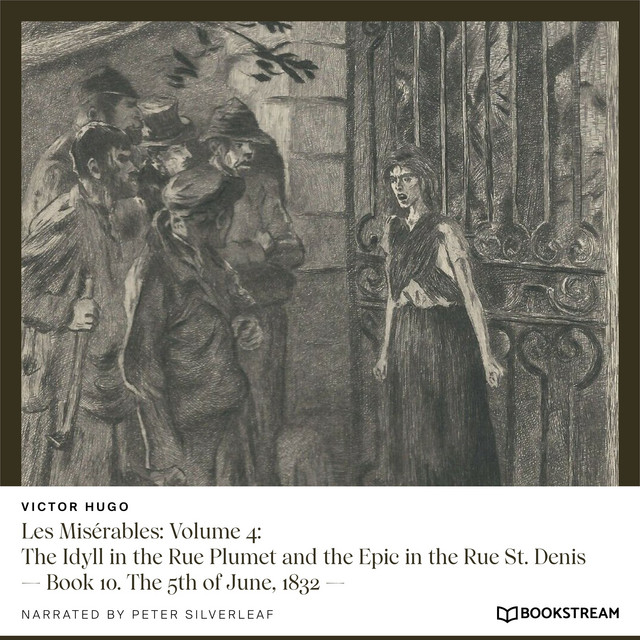 Les Misérables, Volume 4: The Idyll in the Rue Plumet and the Epic in the Rue St. Denis - Book 10. The 5th of June, 1832 cover art