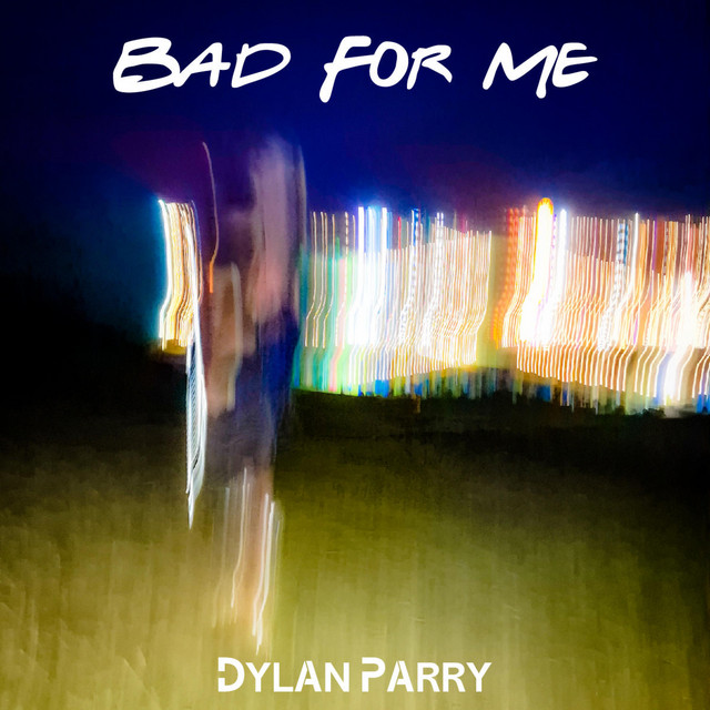 Bad For Me - Single by Dylan Parry | Spotify
