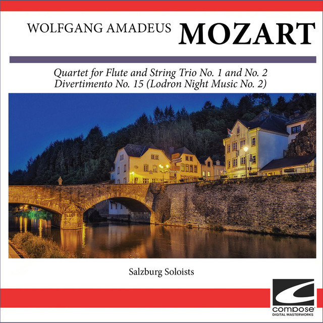 Wolfgang Amadeus Mozart - Quartet for Flute and String Trio No. 1 and No. 2 - Divertimento No. 15 (Lodron Night Music No. 2)