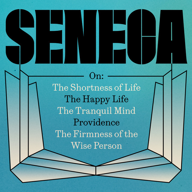 Seneca: The 'On' Essays (On The Shortness of Life; The Happy Life; The Tranquil Mind; Providence; The Firmness of the Wise Person) cover art