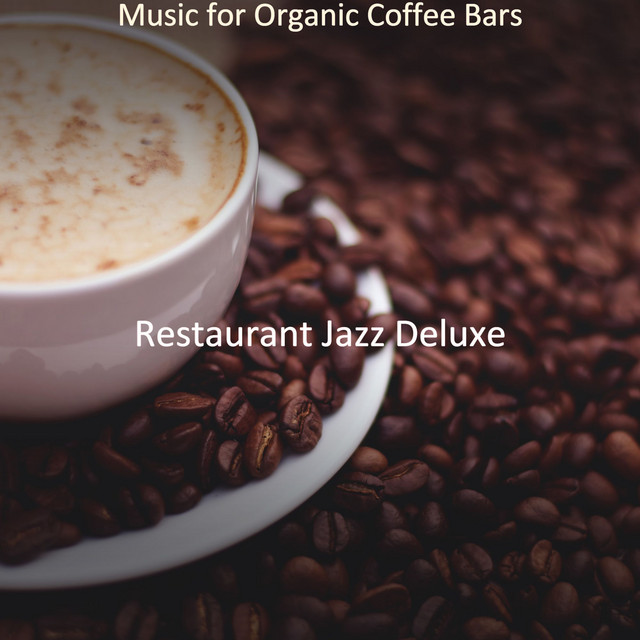 Music for Organic Coffee Bars - Album by Restaurant Jazz Deluxe | Spotify