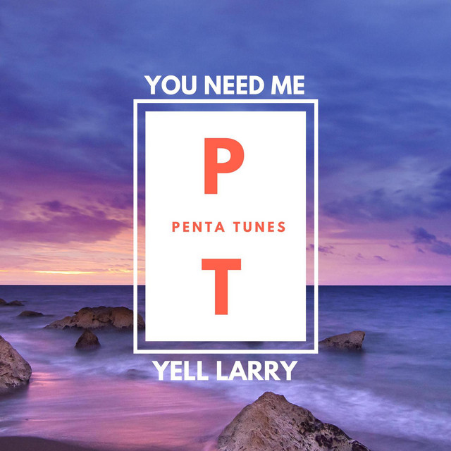 You Need Me - Single by Yell Larry | Spotify