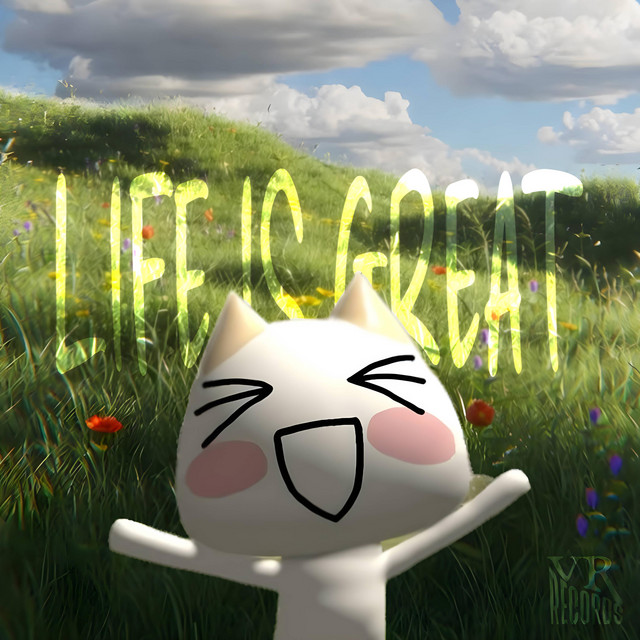 LIFE IS GREAT