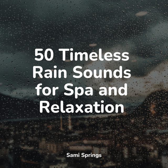 50 Timeless Rain Sounds for Spa and Relaxation - Album by Lullabies for ...