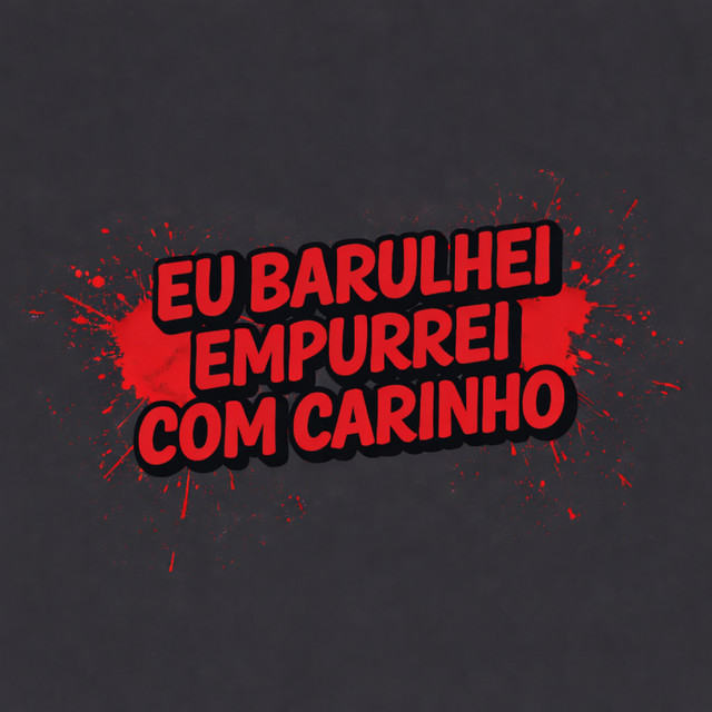 EU BARULHEI EMPURREI COM CARINHO