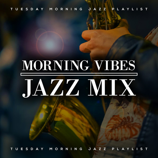 Morning Vibes Jazz Mix - Album by Tuesday Morning Jazz Playlist | Spotify