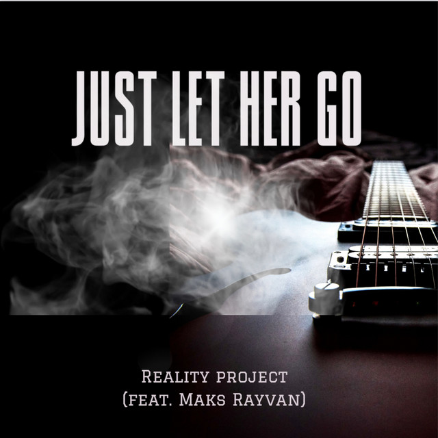 Обкладинка: Just Let Her Go — Reality Project