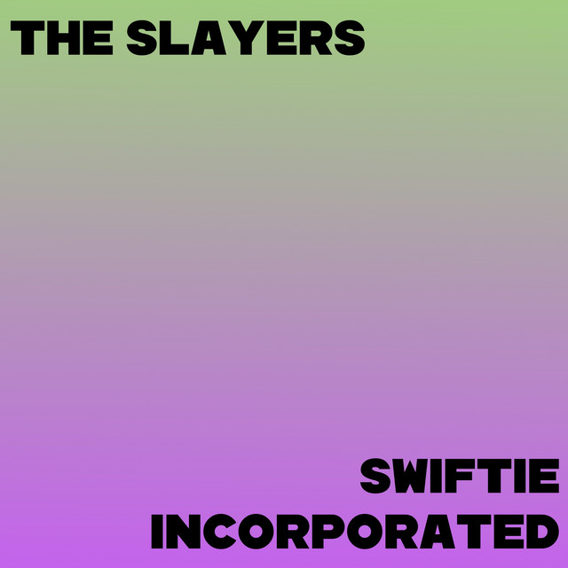 Swiftie Incorporated Single By The Slayers Spotify
