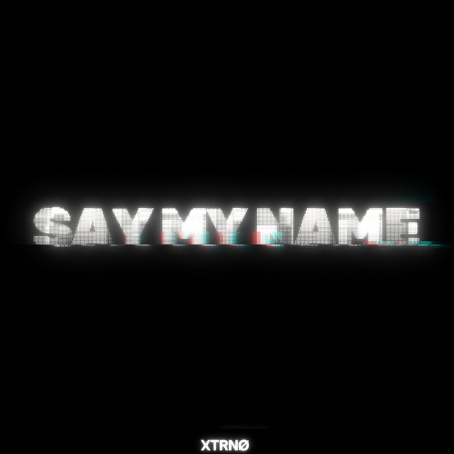 Cover art: Say my name - Radio Edit — XTRNØ
