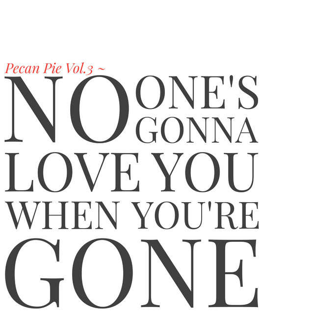 Pecan Pie, Vol. 3 - No One's Gonna Love You When You're Gone cover
