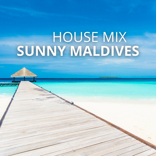 Sunny Maldives: House Music Vibes - The Ultimate Vacation Atmosphere, Tropical Beats