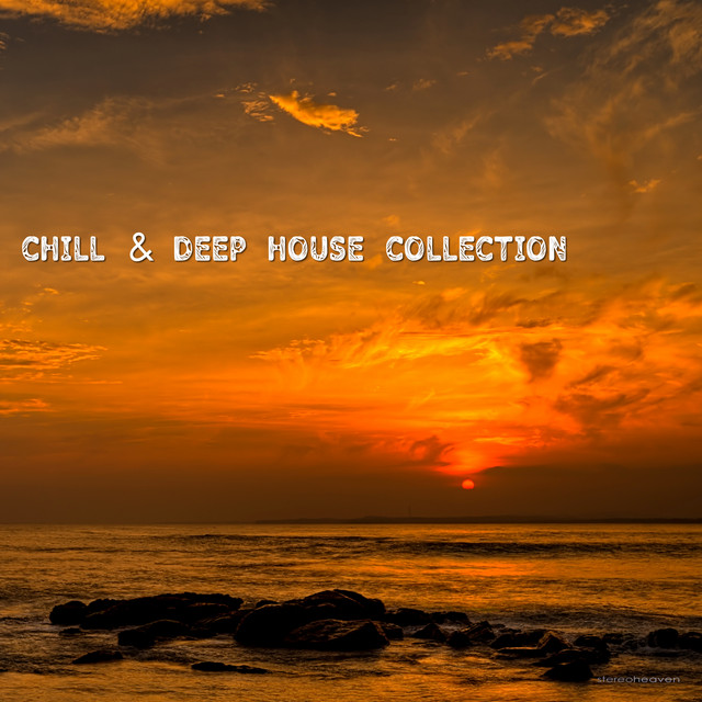 Chill & Deep House Collection - Compilation by Various Artists | Spotify