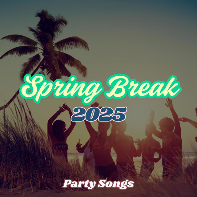 Spring Break 2025 - Party Songs - Compilation by Various Artists | Spotify