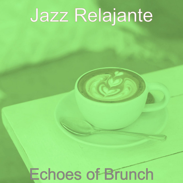 Echoes of Brunch - Album by Jazz Relajante | Spotify