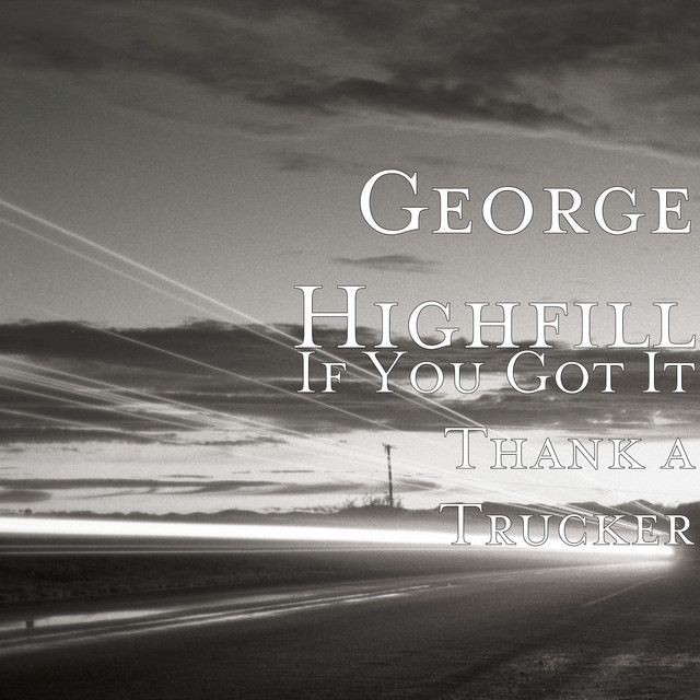 If You Got It Thank a Trucker - Single by George Highfill | Spotify