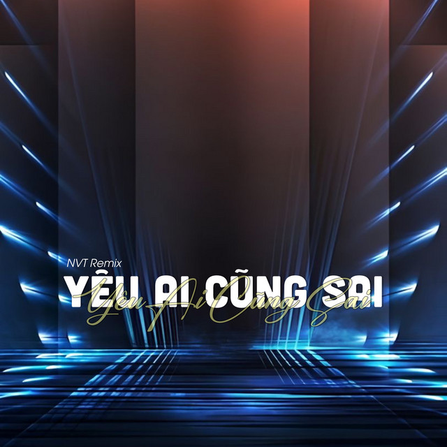 Yêu Ai Cũng Sai - NVT Remix