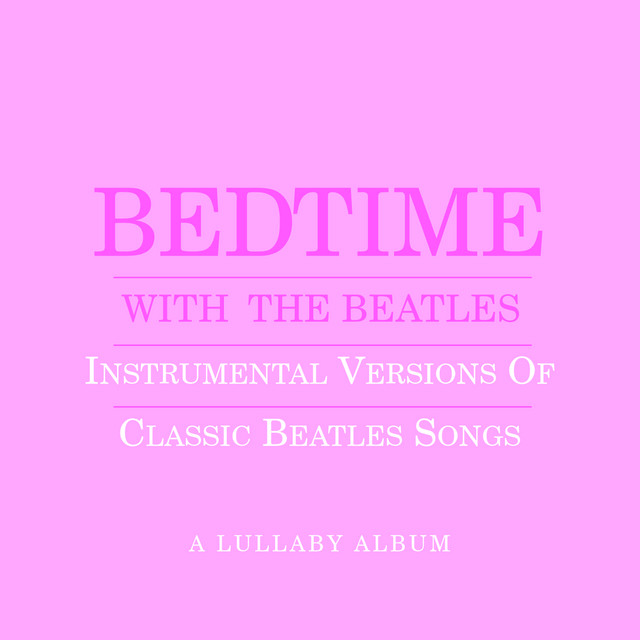Bedtime With The Beatles - Instrumental Versions Of Classic Beatles Songs cover art
