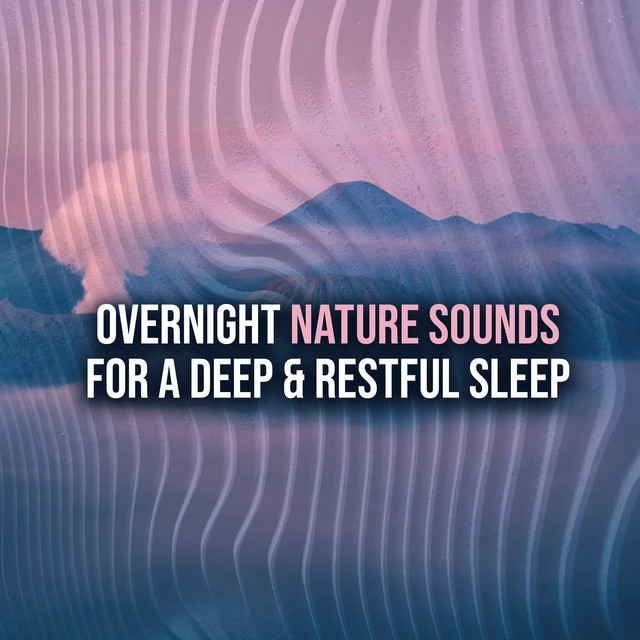 Overnight Nature Sounds for a Deep & Restful Sleep - Album by Sound ...