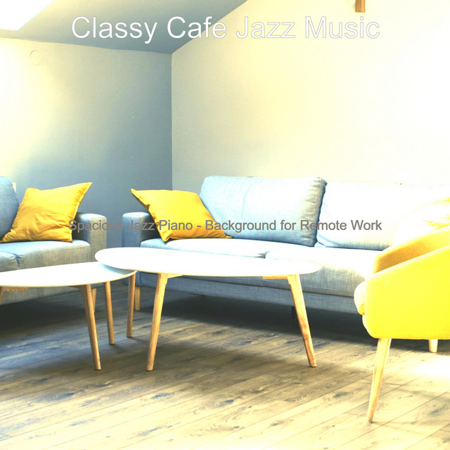 Spacious Jazz Piano - Background for Remote Work - Album by Classy Cafe ...