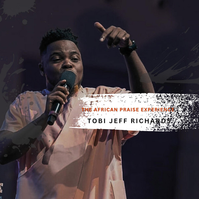 Tobi Jeff Richards – The African Praise Experience