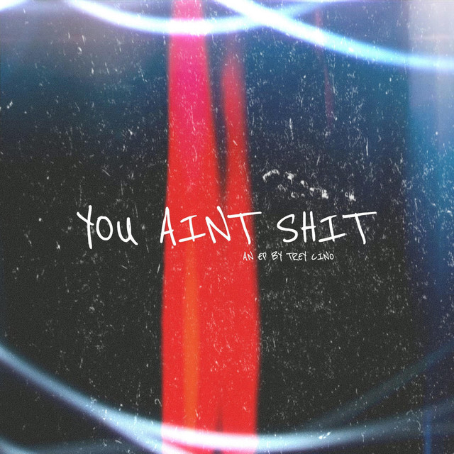 You Ain't Shit - song and lyrics by Trey Cino | Spotify