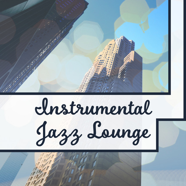Instrumental Jazz Lounge – Relaxing Jazz, Smooth Jazz, Piano Bar ...