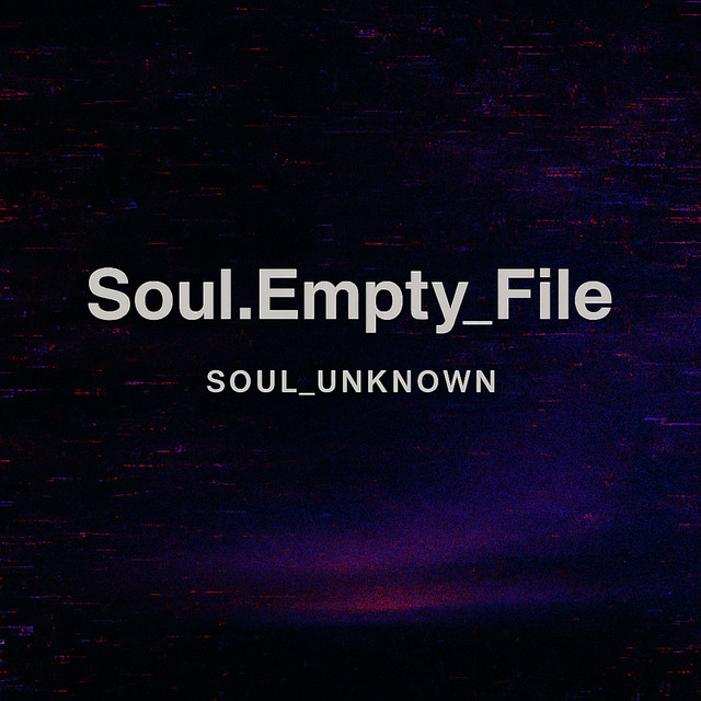 Soul.Empty_File - song and lyrics by Soul_Unknown | Spotify