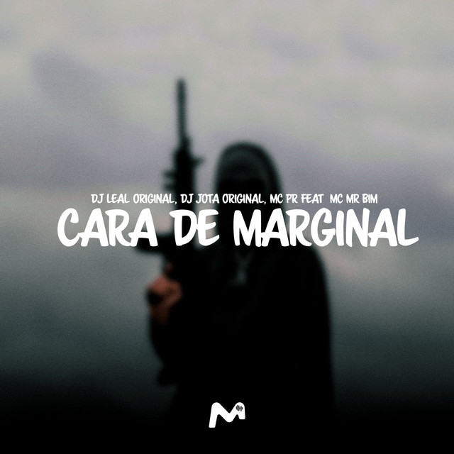 DJ LEAL ORIGINAL, DJ JOTA ORIGINAL, MC PR, Mc Mr. Bim – CARA DE MARGINAL