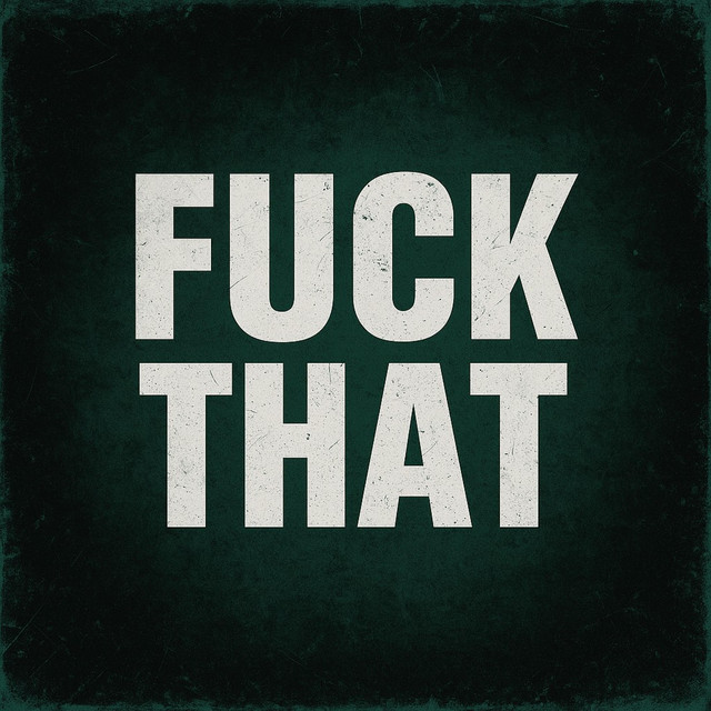 Fuck that