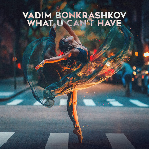 Обкладинка Vadim Bonkrashkov — What U Can't Have