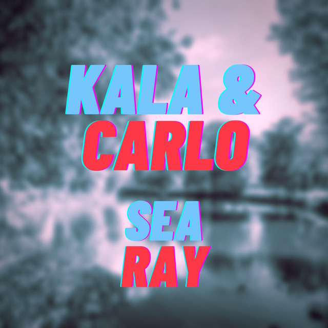 Sea Ray - Single by KALA & CARLO | Spotify