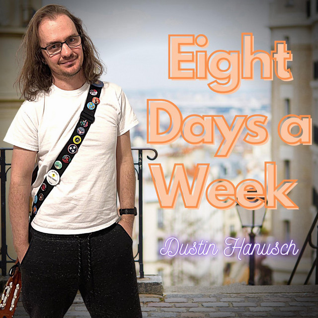 Eight Days a Week - song and lyrics by Dustin Hanusch | Spotify