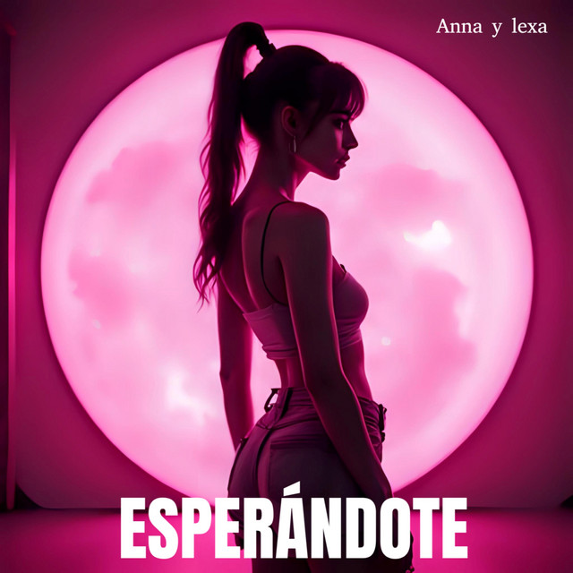 ESPERÁNDOTE - música y letra de Anna y lexa | Spotify
