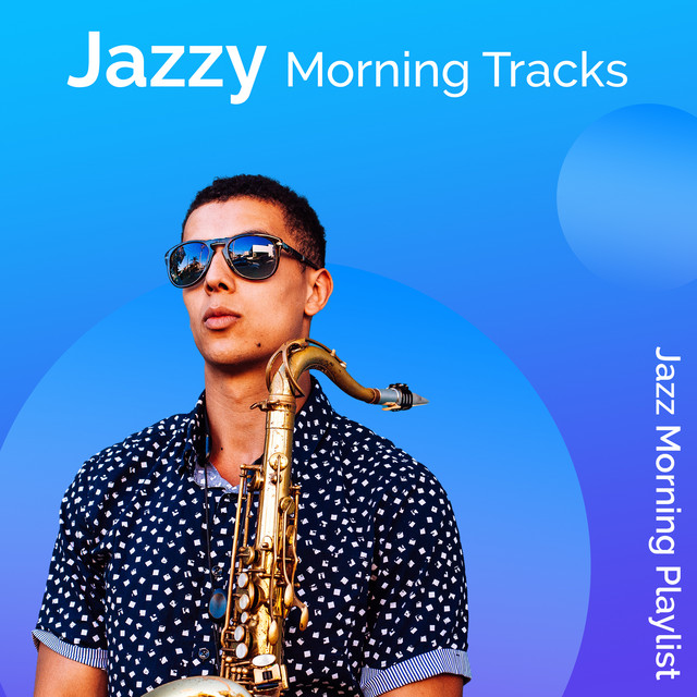 Jazzy Morning Tracks - Album by Jazz Morning Playlist | Spotify