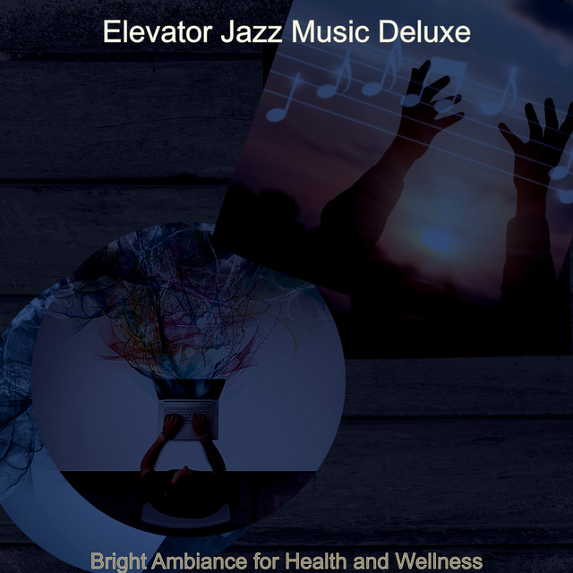 Bright Ambiance for Health and Wellness - Album by Elevator Jazz Music ...