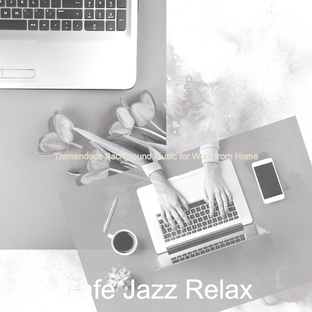 Tremendous Background Music for Work from Home - Album by Cafe Jazz ...