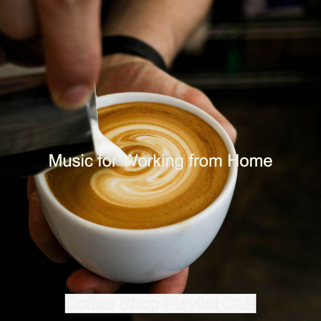 Music for Working from Home - Album by Coffee Shop Playlist Chill | Spotify