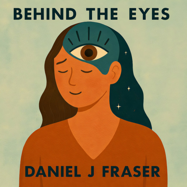 Daniel J Fraser – Behind the Eyes