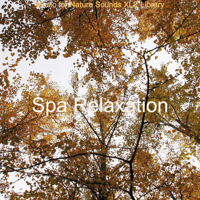 Music for Nature Sounds XLE Library - Album by Spa Relaxation | Spotify