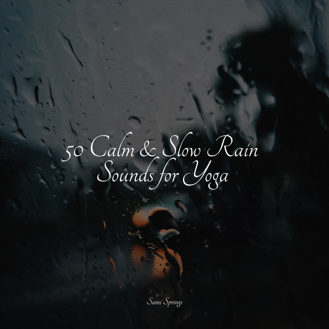 50 Calm & Slow Rain Sounds for Yoga - Album by Sounds of Nature ...