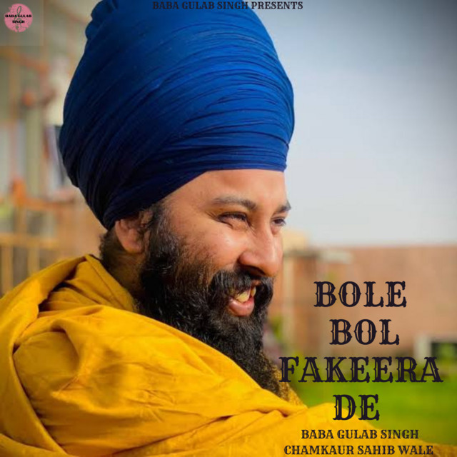 Bole Bol Fakeera De - Single by Baba Gulab Singh Chamkaur Sahib | Spotify