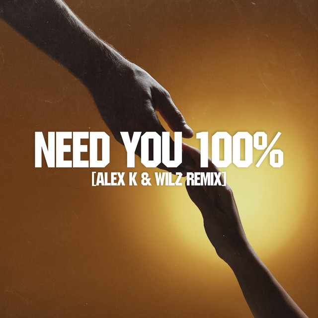 Need You 100% - Alex K & Wilz Remix