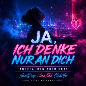 Cover: Ja, ich denke nur an dich (HardDeep NeonTekk ClubMix)