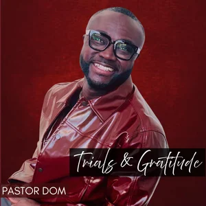Trials & Gratitude - Pastor Dom