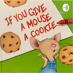 If You Give A Mouse A Cookie - Children’s Read Aloud