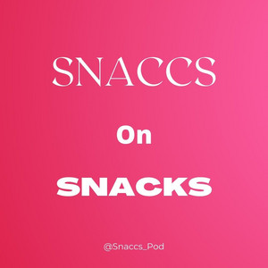 Snaccs on Snacks | Podcast on Spotify