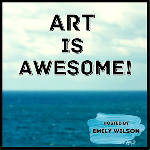 Art Is Awesome with Emily Wilson | Podcast on Spotify